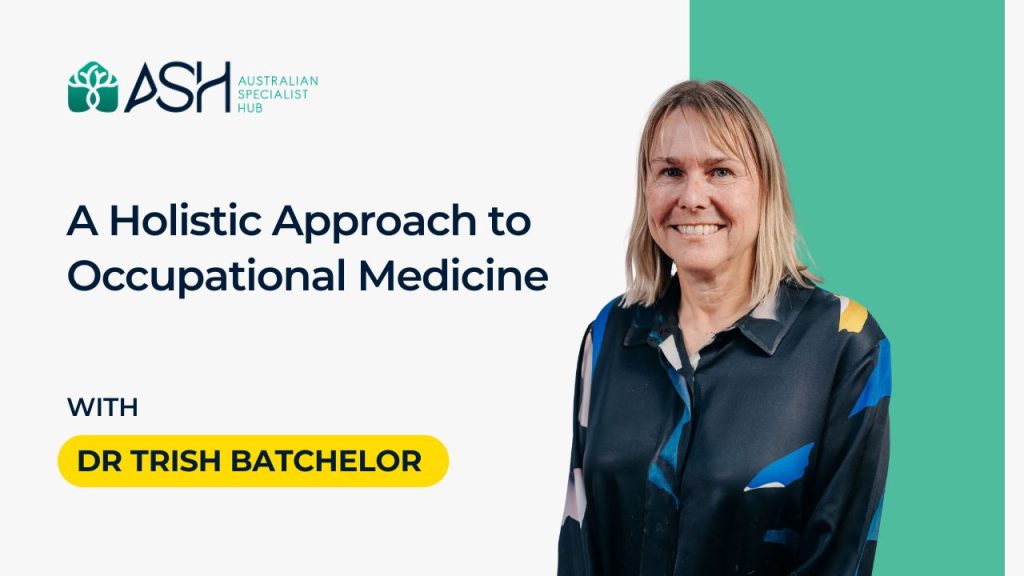 Get to Know Dr Trish Batchelor: A Holistic Approach to Occupational Medicine